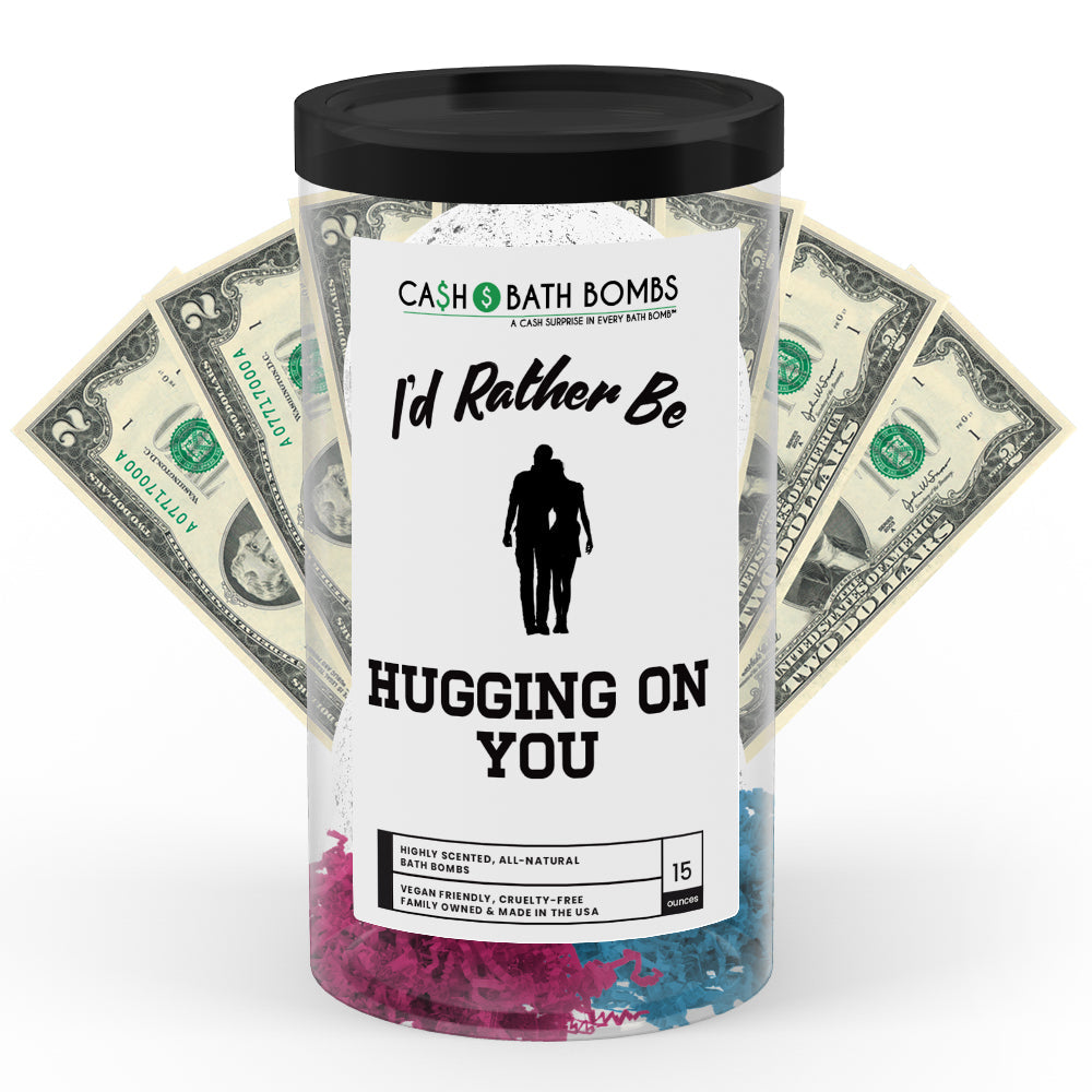 I'd rather be Hugging on You Cash Bath Bombs