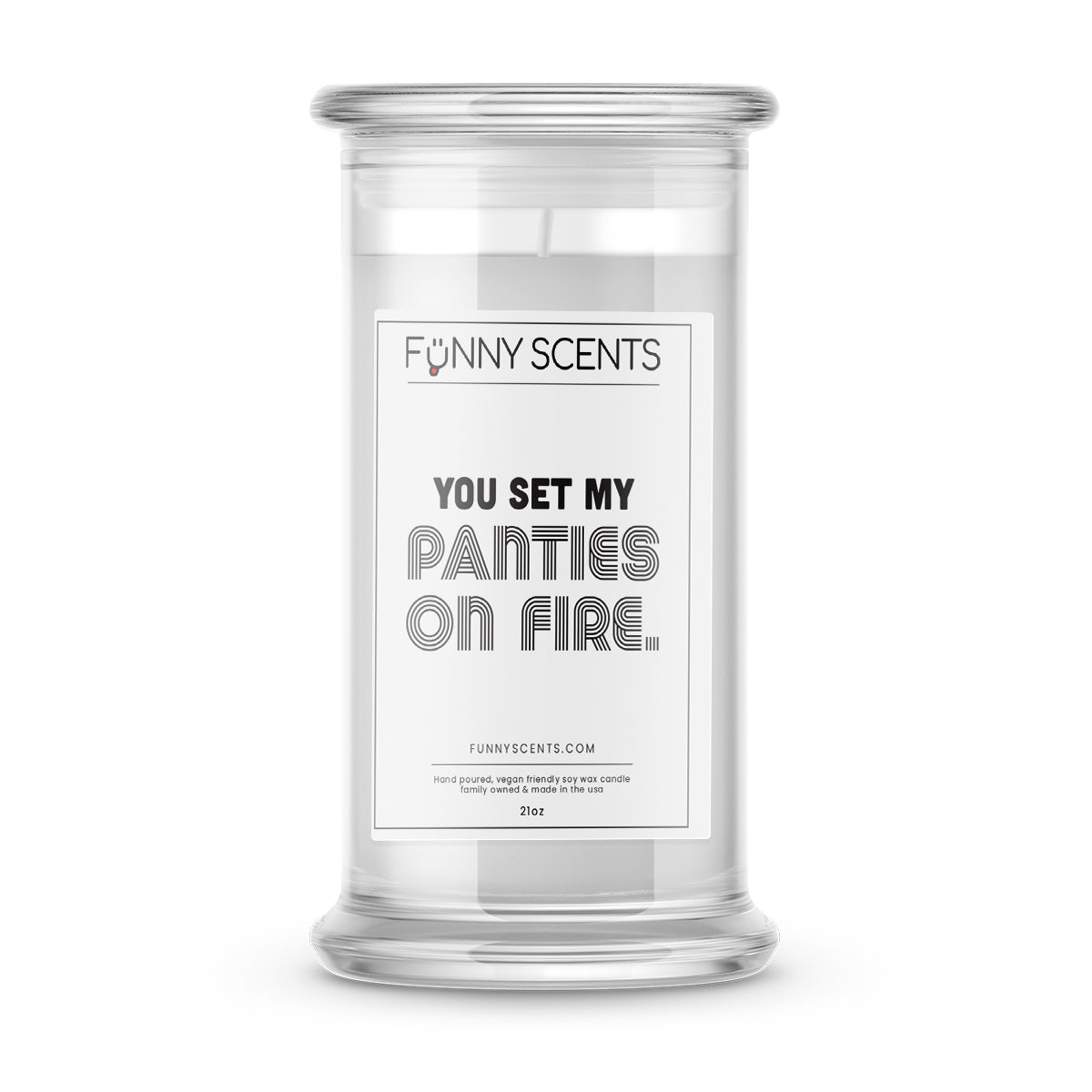 You set My Panties on Fire. Funny Candles