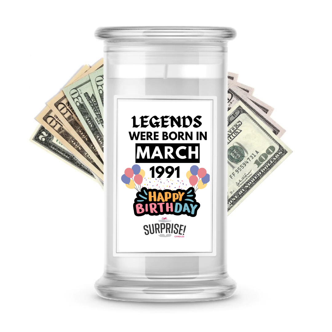 Legends Were Born in March 1991 Happy Birthday Cash Surprise Candle