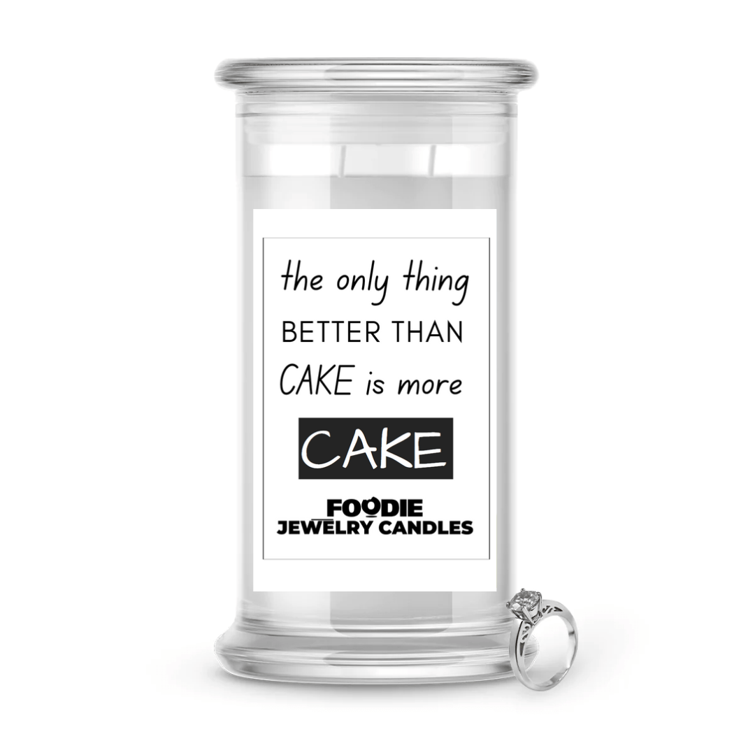 the only thing  better than cake is more cake | Foodie Jewelry Candles