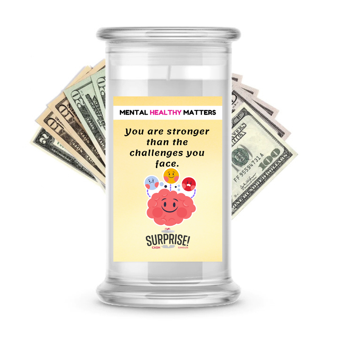 YOU ARE STRONGER THAN THE CHALLENGES YOU FACE | MENTAL HEALTH CASH CANDLES