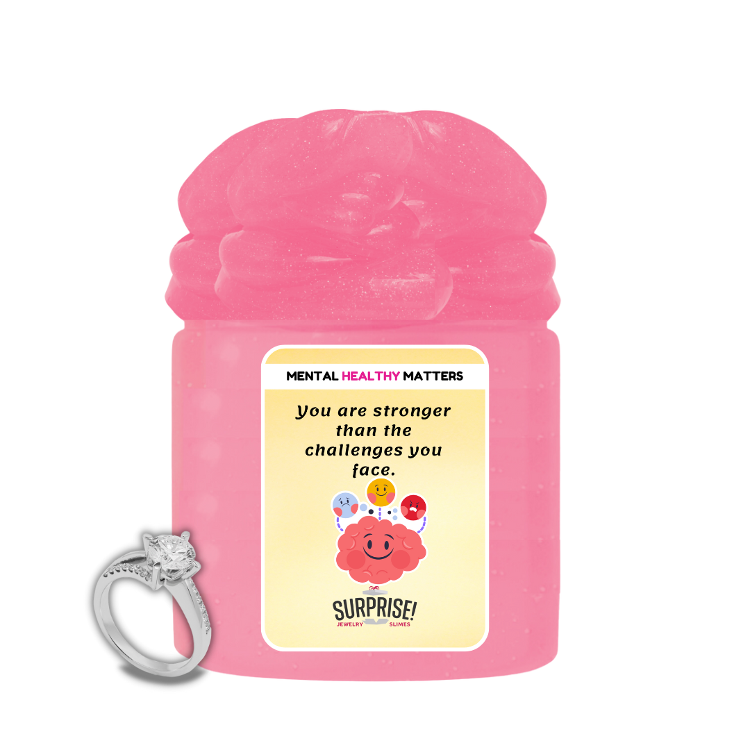 YOU ARE STRONGER THAN THE CHALLENGES YOU FACE | MENTAL HEALTH JEWELRY SLIMES
