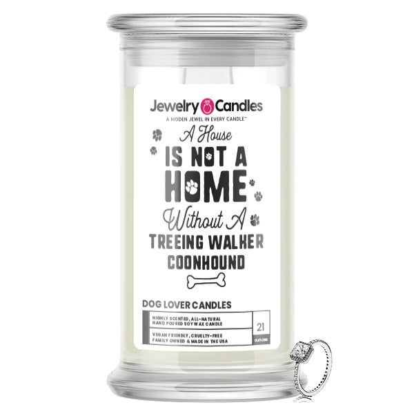A house is not a home without a Treeing Walker Coonhound Dog Jewelry Candle