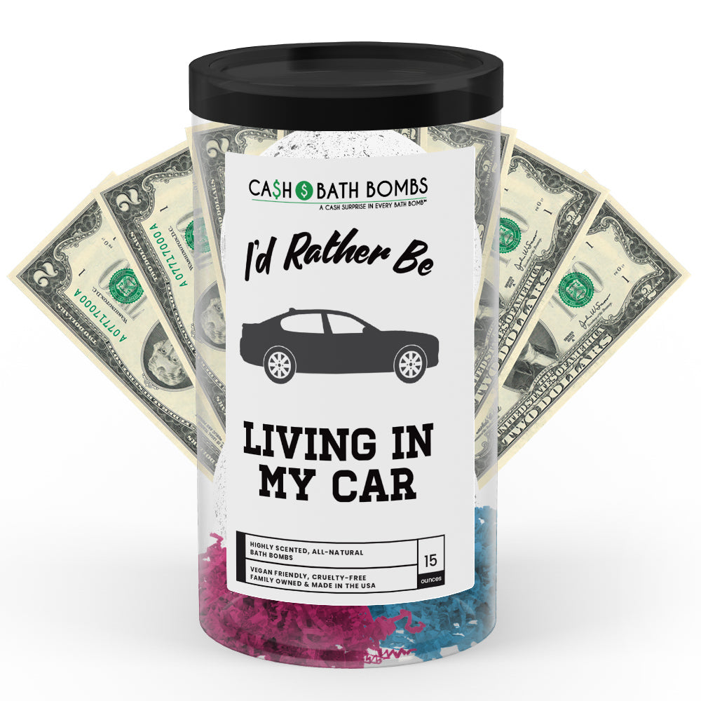 I'd rather be Living in My Car Cash Bath Bombs