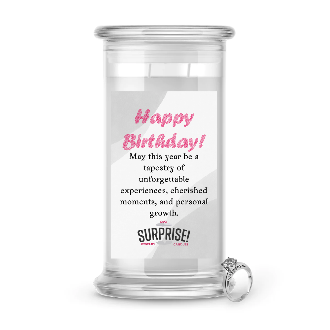 MAY THIS YEAR BE A TAPESTRY OF UNFORGETTABLE EXPERIENCES, CHERISHED MOMENTS, AND PERSONAL GROWTH. HAPPY BIRTHDAY JEWELRY CANDLE