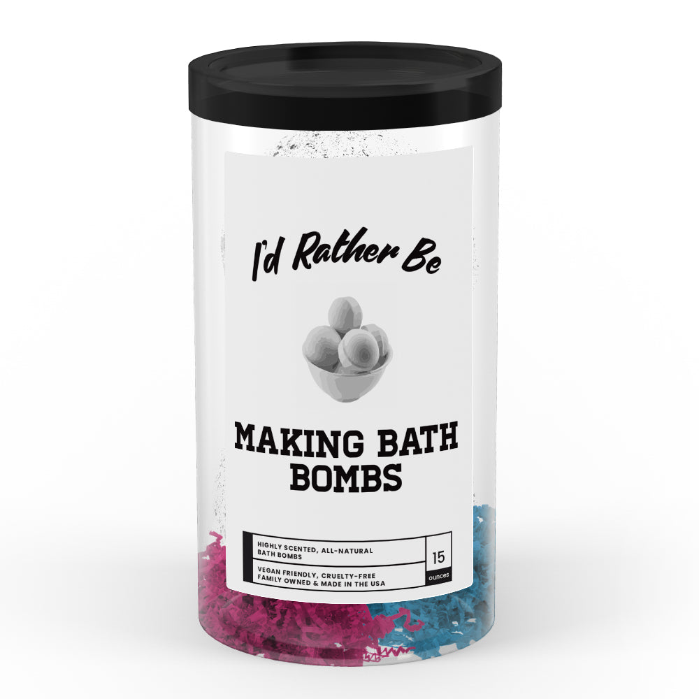 I'd rather be Making Bath Bombs Bath Bombs