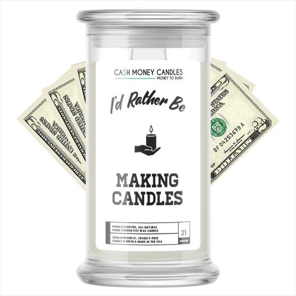 I'd rather be Making Candles Cash Candles