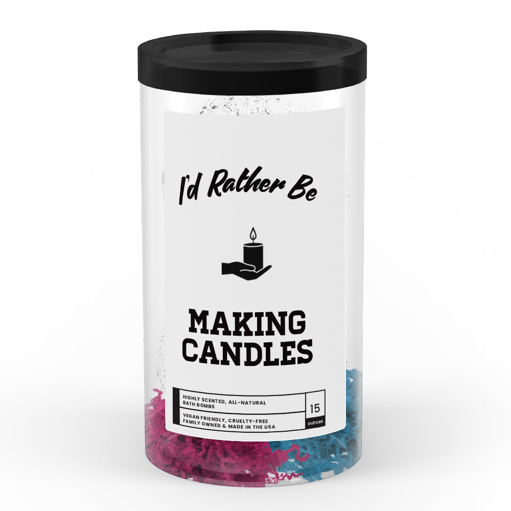 I'd rather be Making Candles Bath Bombs
