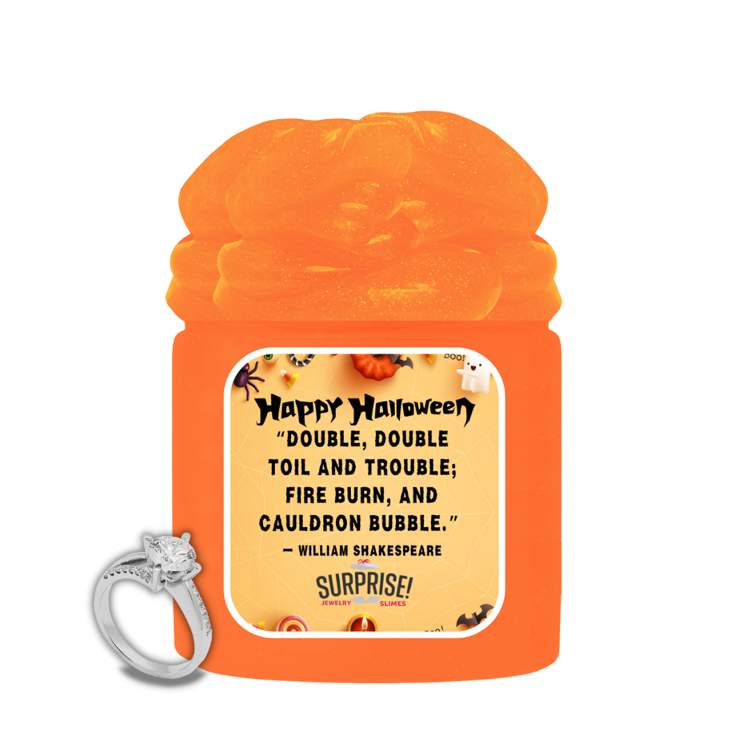 "DOUBLE,DOUBLE TOIL AND TROUBLE; FIRE BURN, AND CAULDRON BUBBLE." - WILLIAM SHAKESPEARE HALLOWEEN JEWELRY SLIME