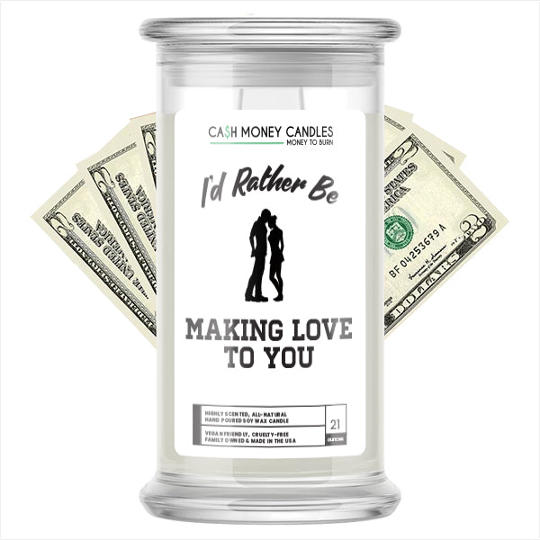 I'd rather be Making Love to You Cash Candles