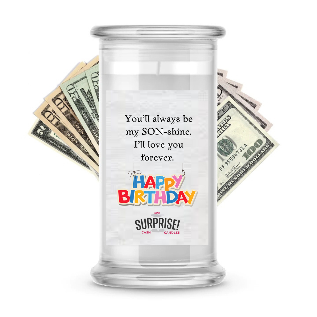 YOU'LL ALWAYS BE MY SON-SHINE. I'LL LOVE YOU FOREVER. HAPPY BIRTHDAY CASH CANDLE