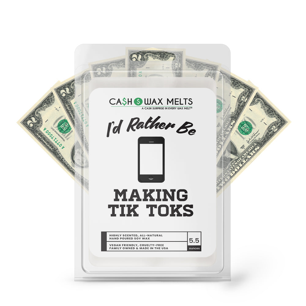 I'd rather be Making Tik Toks Cash Wax Melts