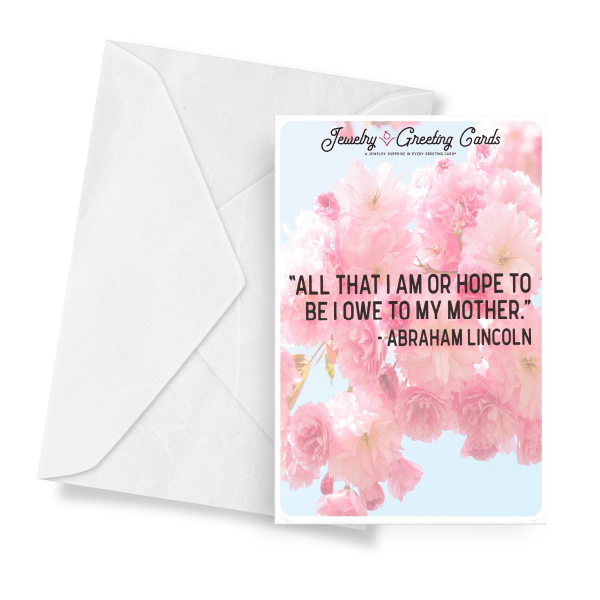 "All That I Am Or Hope To Be I Owe To My Mother." - Abraham Lincoln | Mother's Day Jewelry Greeting Cards��-Jewelry Greeting Cards-The Official Website of Jewelry Candles - Find Jewelry In Candles!